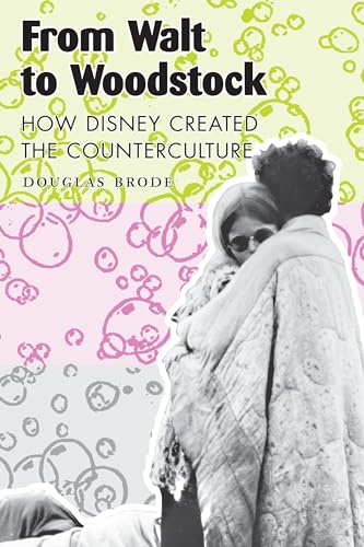 Stock image for From Walt to Woodstock : How Disney Created the Counterculture for sale by Better World Books: West