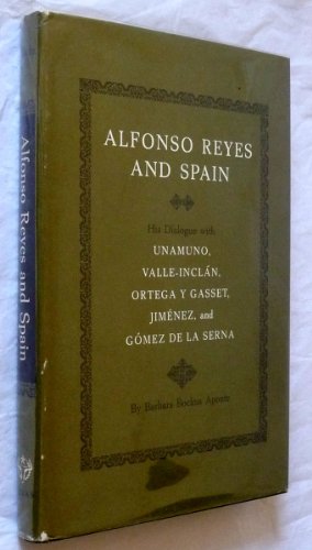 Beispielbild fr Alfonso Reyes and Spain : His Dialogue with Unamuno, Valle-Inclan, Ortega y Gasset, Jimenez, and Gomez de la Serna zum Verkauf von Better World Books