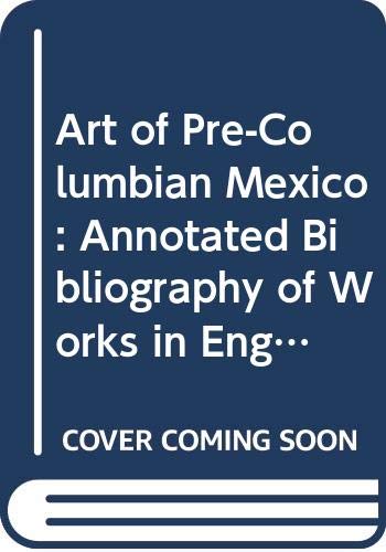 Beispielbild fr Art of Pre-Columbian Mexico: An Annotated Bibliography of Works in English zum Verkauf von Wonder Book