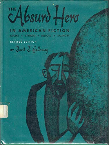 9780292703568: The Absurd Hero in American Fiction: Updike, Styron, Bellow,: Updike, Styron, Bellow, Salinger