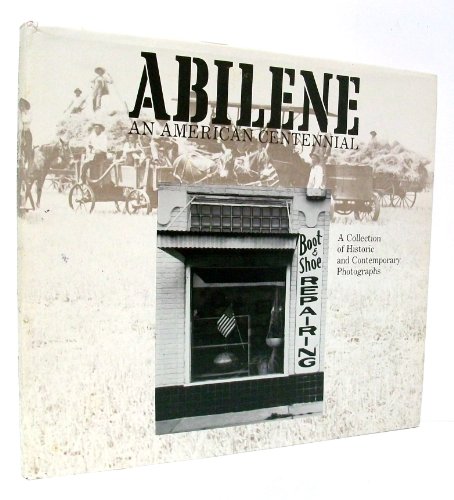Beispielbild fr Abilene, An American Centennial: A Collection of Historic and Contemporary Photographs zum Verkauf von Florida Mountain Book Co.