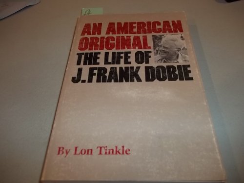 Beispielbild fr An American Original: The Life of J. Frank Dobie zum Verkauf von Wonder Book