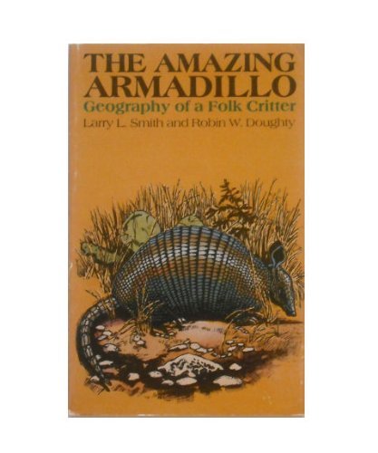 Stock image for THE AMAZING ARMADILLO: Geography of a Folk Critter for sale by David H. Gerber Books (gerberbooks)