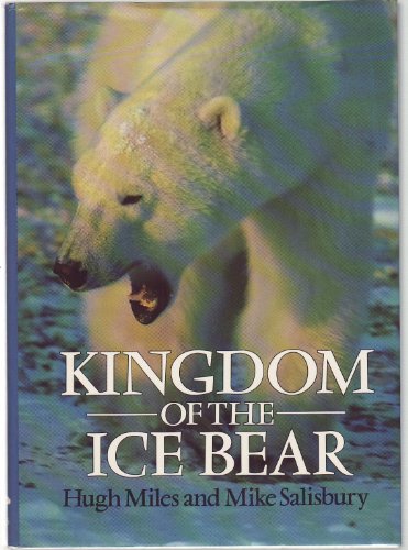 Imagen de archivo de Kingdom of the Ice Bear: A Portrait of the Arctic a la venta por HPB-Diamond