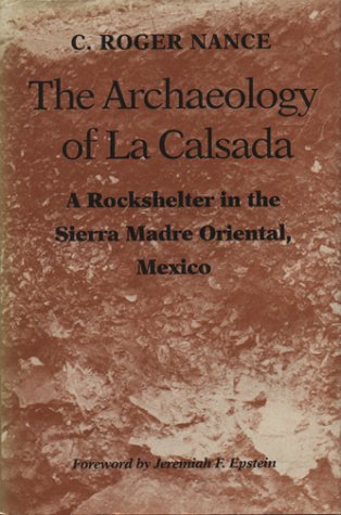 Stock image for The Archaeology of la Calsada : A Rockshelter in the Sierra Madre Oriental, Mexico (Texas Archaeology and Ethnohistory Ser.) for sale by Books to Die For