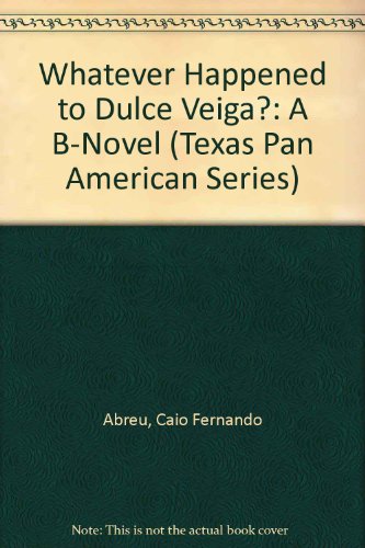 9780292705005: Whatever Happened to Dulce Veiga? : A B-Novel (Texas Pan American Series)