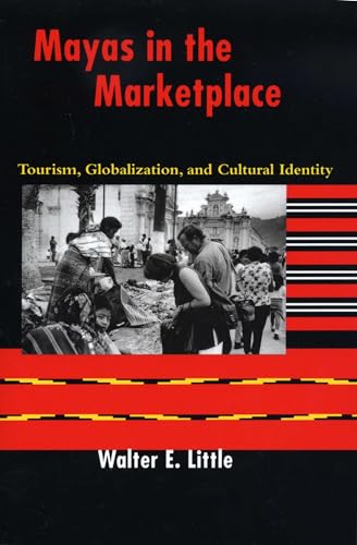 Mayas in the Marketplace: Tourism, Globalization, and Cultural Identity