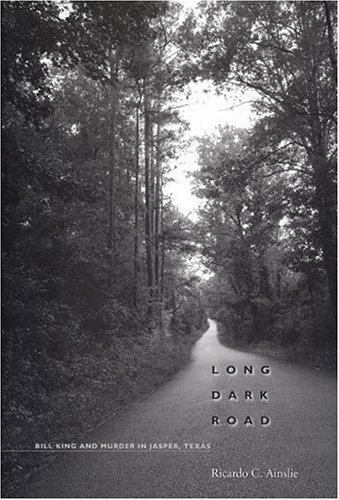 LONG DARK ROAD: Bill King and Murder in Jasper, Texas