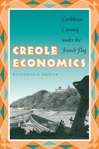 Stock image for Creole Economics: Caribbean Cunning under the French Flag for sale by SecondSale