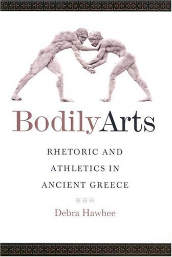 BODILY ARTS Rhetoric and Athletics in Ancient Greece