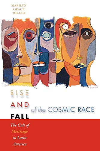 9780292705968: Rise and Fall of the Cosmic Race: The Cult of Mestizaje in Latin America