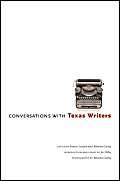 Conversations with Texas Writers (JACK AND DORIS SMOTHERS SERIES IN TEXAS HISTORY, LIFE, AND CULT...