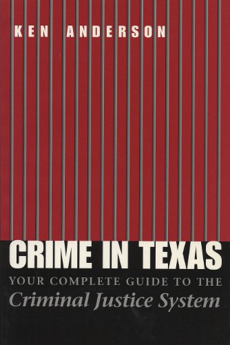 Crime in Texas: Your Complete Guide to the Criminal Justice System, Revised Edition (9780292706194) by Anderson, Ken