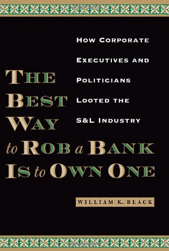 Beispielbild fr The Best Way to Rob a Bank Is to Own One: How Corporate Executives and Politicians Looted the S&L Industry zum Verkauf von Project HOME Books