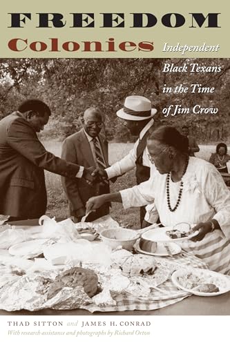 Stock image for Freedom Colonies: Independent Black Texans in the Time of Jim Crow (JACK AND DORIS SMOTHERS SERIES IN TEXAS HISTORY, LIFE, AND CULTURE) for sale by HPB-Emerald