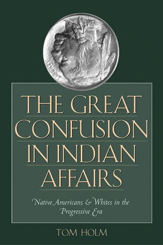 9780292706880: The Great Confusion in Indian Affairs: Native Americans and Whites in the Progressive Era