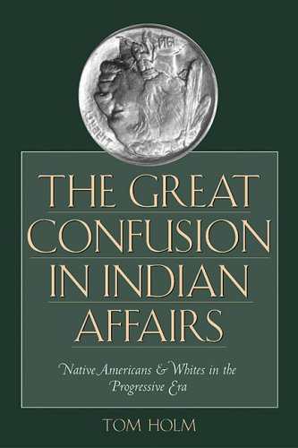 9780292706880: The Great Confusion in Indian Affairs: Native Americans And Whites in the Progressive Era