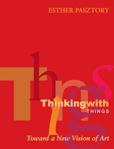 Thinking with Things: Toward a New Vision of Art (9780292706910) by Pasztory, Esther