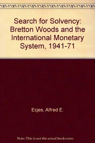 Beispielbild fr A Search for Solvency : Bretton Woods and the International Monetary System, 1941-1971 zum Verkauf von Better World Books