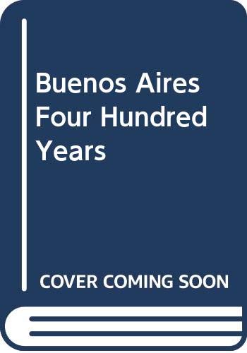 Stock image for Buenos Aires: Four Hundred Years for sale by Colorado's Used Book Store