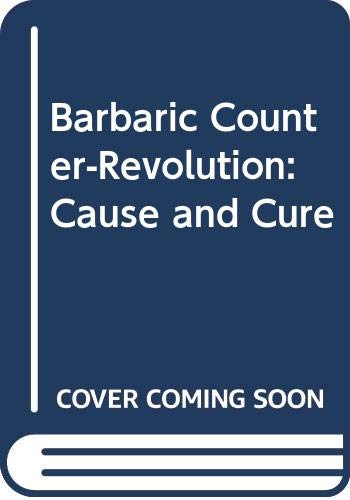 Beispielbild fr The Barbaric Counter-Revolution : Cause and Cure zum Verkauf von Better World Books