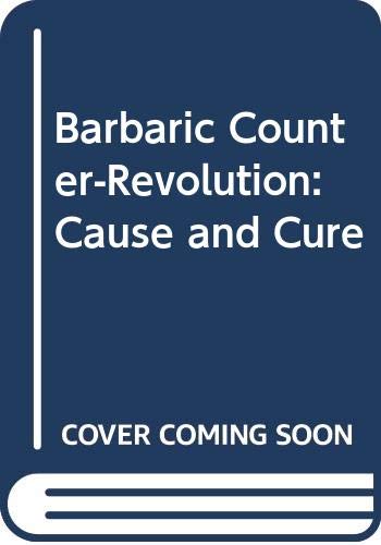 Imagen de archivo de The Barbaric Counter-Revolution : Cause and Cure a la venta por Better World Books