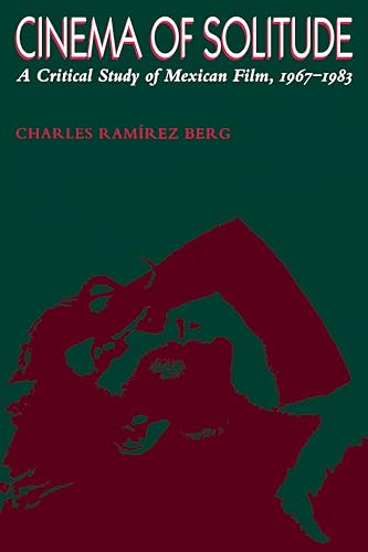 Cinema of Solitude: A Critical Study of Mexican Film, 1967-1983 (Texas Film and Media Studies Series) (9780292707955) by Berg, Charles RamÃ­rez