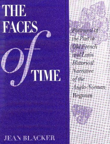 The Faces of Time: Portrayal of the Past in Old French and Latin Historical Narrative of the Angl...