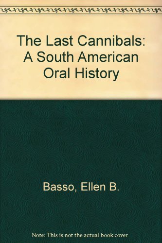 Imagen de archivo de The Last Cannibals: A South American Oral History a la venta por Aamstar Bookshop / Hooked On Books