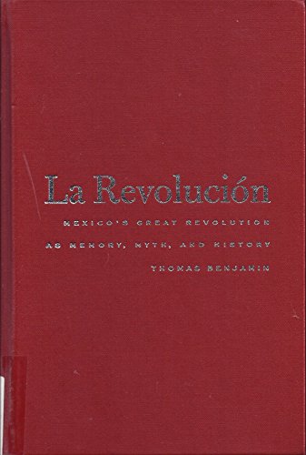 La Revolucion: Mexico's Great Revolution as Memory, Myth, and History ...