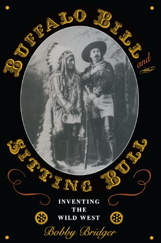 Beispielbild fr Buffalo Bill and Sitting Bull: Inventing the Wild West zum Verkauf von Riverby Books