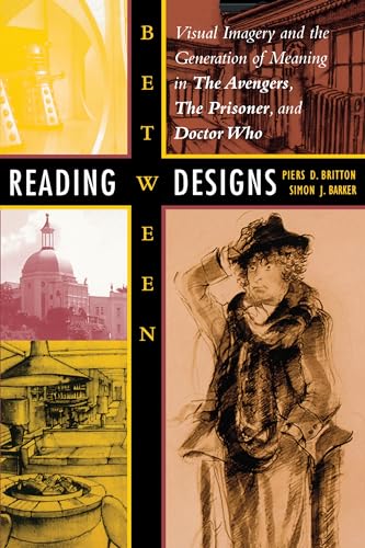 Stock image for Reading Between Designs : Visual Imagery and the Generation of Meaning in the Avengers, the Prisoner, and Doctor Who for sale by Better World Books: West