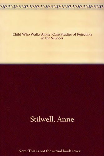 Imagen de archivo de The Child Who Walks Alone : Case Studies of Rejection in the Schools a la venta por Better World Books