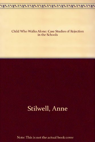 9780292710023: The Child Who Walks Alone: Case Studies of Rejection in the Schools