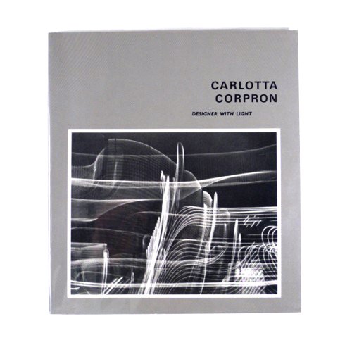 Carlotta Corpron : Designer with Light (an exhibition catalogue).