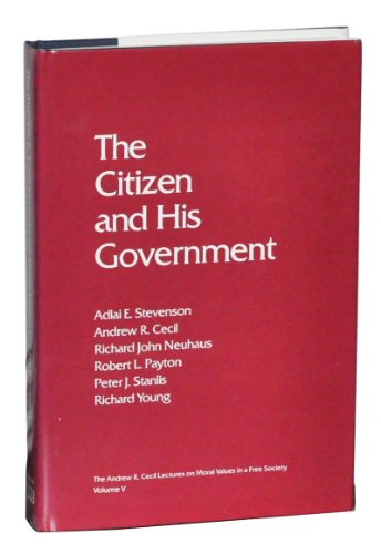 9780292711044: The Citizen and His Government (ANDREW R CECIL LECTURES ON MORAL VALUES IN A FREE SOCIETY)