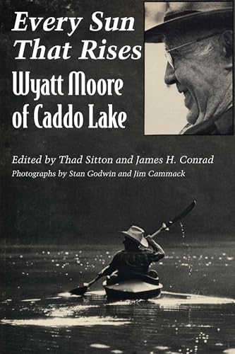 9780292711082: Every Sun That Rises: Wyatt Moore of Caddo Lake