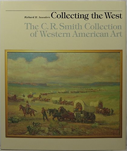 Collecting the West: The C.R. Smith Collection of Western American Art