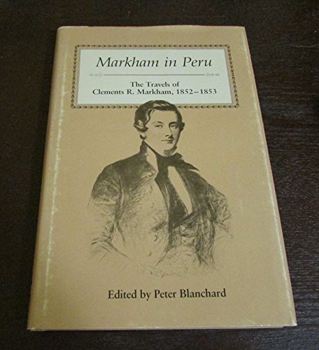 Imagen de archivo de Markham in Peru : The Travels of Clements R. Markham, 1852 - 1853 a la venta por N. Fagin Books