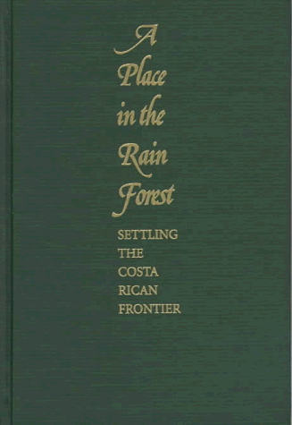 Imagen de archivo de A Place in the Rain Forest: Settling the Costa Rican Frontier a la venta por HPB-Red