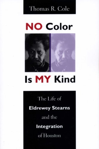 Imagen de archivo de No Color Is My Kind : The Life of Eldrewey Stearns and the Integration of Houston a la venta por Better World Books