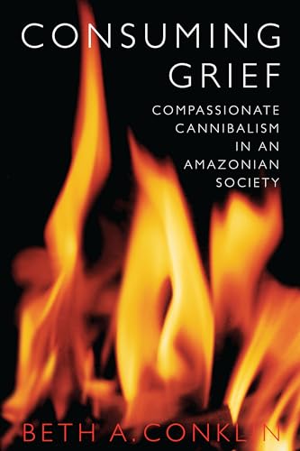 9780292712362: Consuming Grief: Compassionate Cannibalism in an Amazonian Society