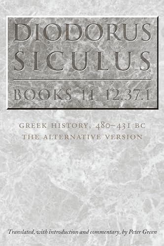 Imagen de archivo de Diodorus Siculus, Books 11-12. 37. 1 : Greek History, 480-431 BC--The Alternative Version a la venta por Better World Books