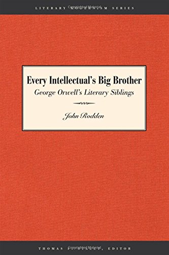 9780292713086: Every Intellectual's Big Brother: George Orwell's Literary Siblings (Literary Modernism)