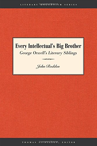 9780292713086: Every Intellectual's Big Brother: George Orwell's Literary Siblings