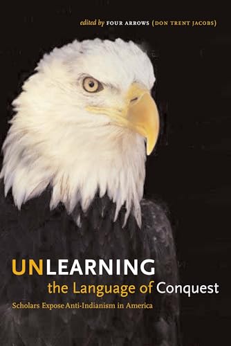 9780292713260: Unlearning the Language of Conquest: Scholars Expose Anti-Indianism in America