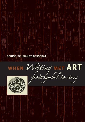 When Writing Met Art: From Symbol to Story (9780292713345) by Schmandt-Besserat, Denise