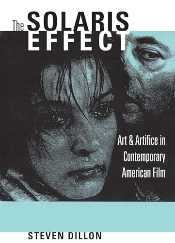 The Solaris Effect : Art and Artifice in Contemporary American Film - Steven Dillon
