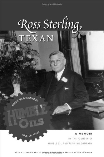 Stock image for Ross Sterling, Texan: A Memoir by the Founder of Humble Oil and Refining Company for sale by HPB-Diamond