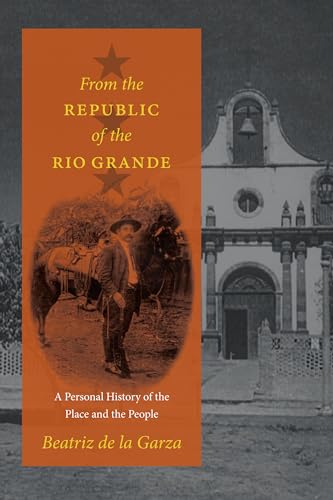 Stock image for From the Republic of the Rio Grande: A Personal History of the Place and the People (Jack and Doris Smothers Series in Texas History, Life, and Culture) for sale by Buchpark